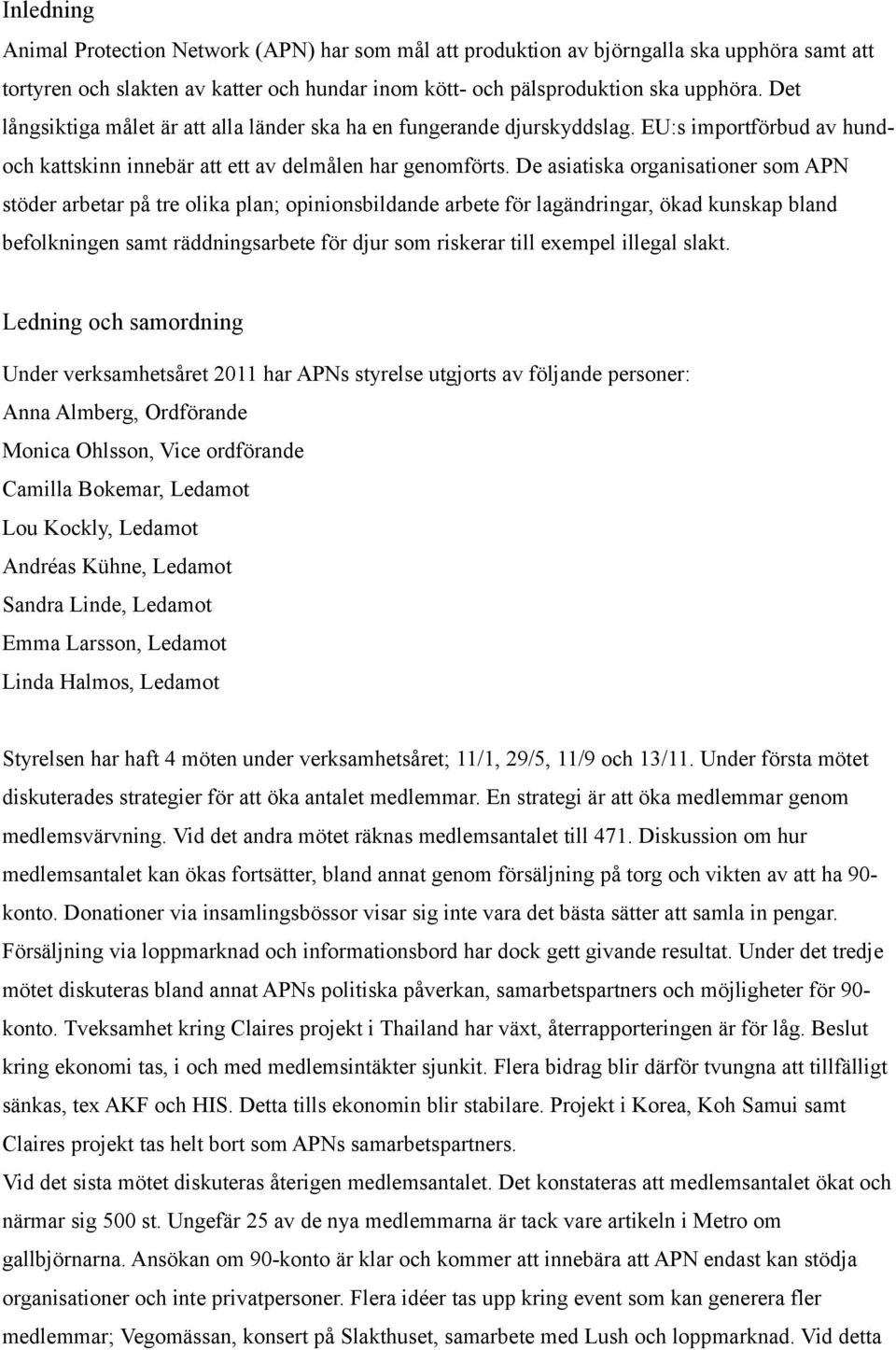 De asiatiska organisationer som APN stöder arbetar på tre olika plan; opinionsbildande arbete för lagändringar, ökad kunskap bland befolkningen samt räddningsarbete för djur som riskerar till exempel