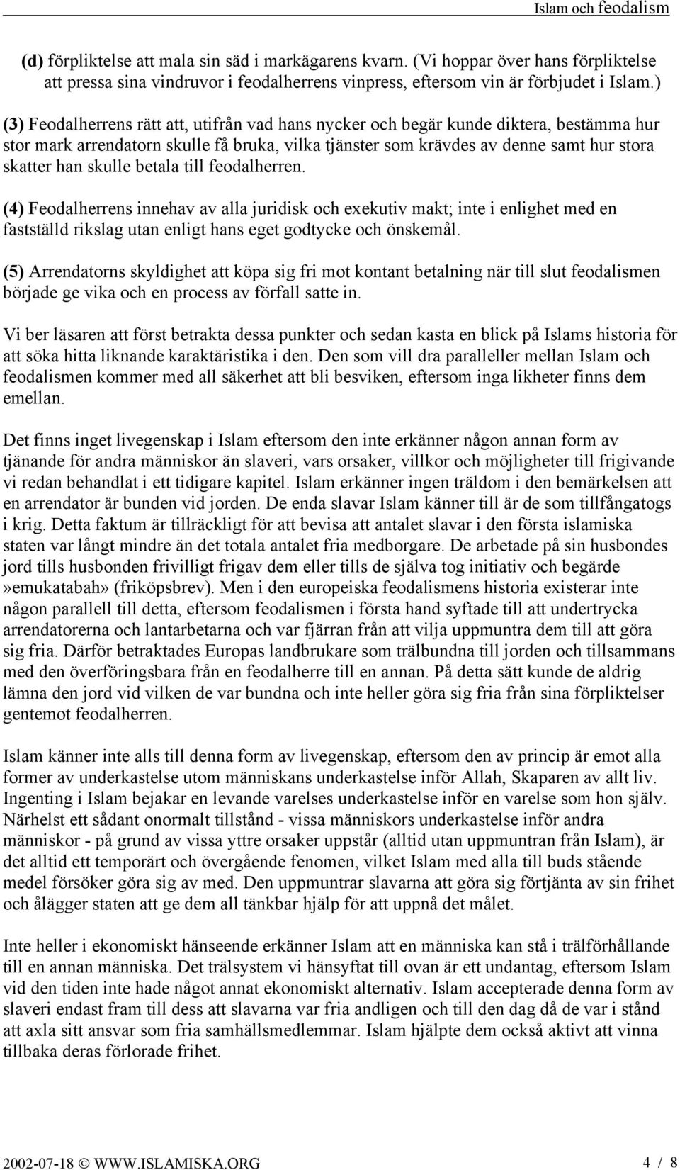 skulle betala till feodalherren. (4) Feodalherrens innehav av alla juridisk och exekutiv makt; inte i enlighet med en fastställd rikslag utan enligt hans eget godtycke och önskemål.