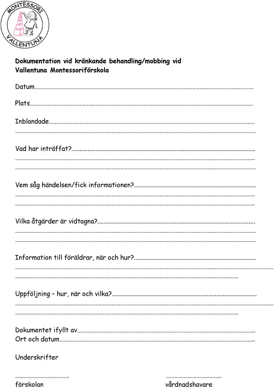 ....... Vilka åtgärder är vidtagna?... Information till föräldrar, när och hur?