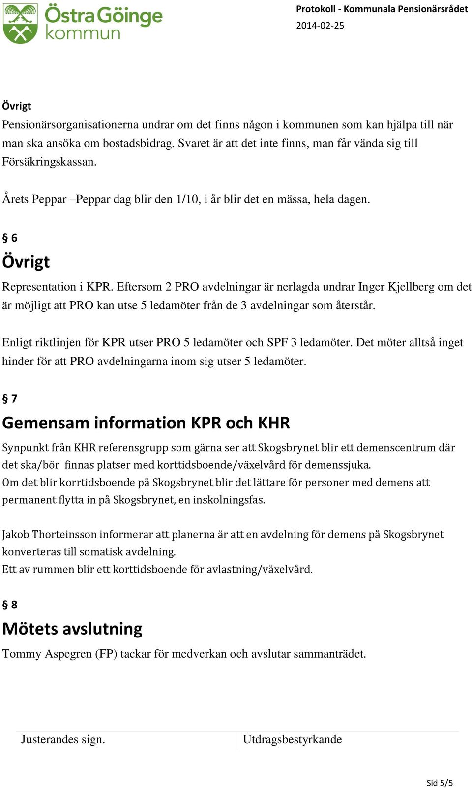 Eftersom 2 PRO avdelningar är nerlagda undrar Inger Kjellberg om det är möjligt att PRO kan utse 5 ledamöter från de 3 avdelningar som återstår.