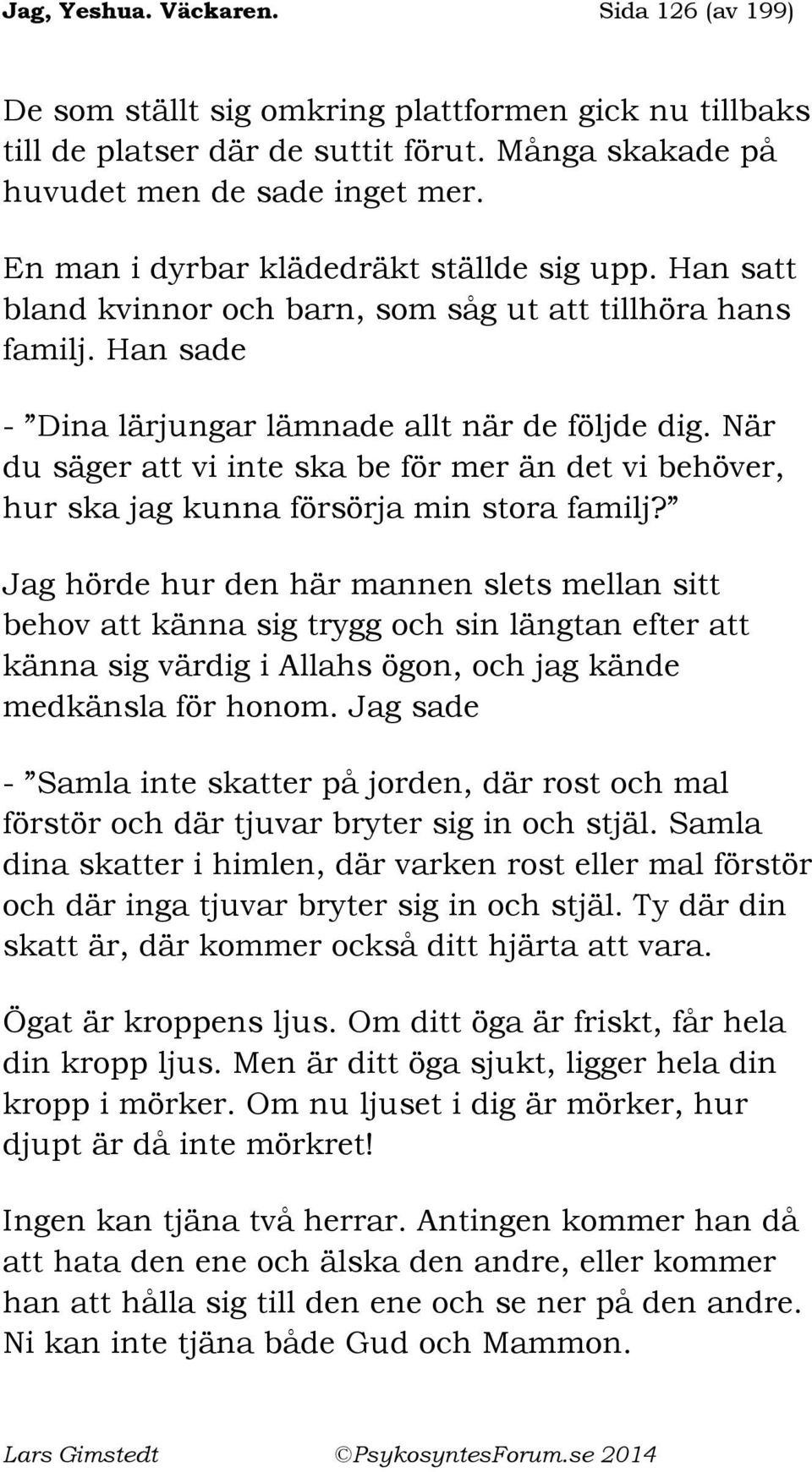 När du säger att vi inte ska be för mer än det vi behöver, hur ska jag kunna försörja min stora familj?