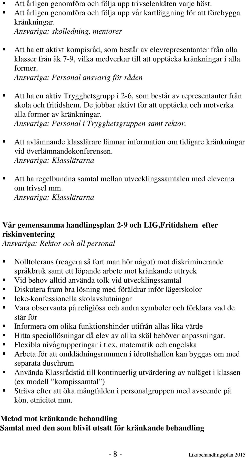 Ansvariga: Personal ansvarig för råden Att ha en aktiv Trygghetsgrupp i 2-6, som består av representanter från skola och fritidshem.