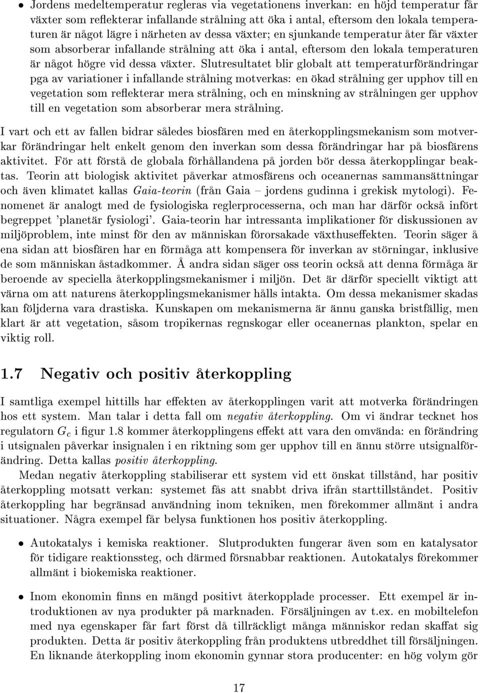 Slutresultatet blir globalt att temperaturf r ndringar pga av variationer i infallande str lning motverkas: en kad str lning ger upphov till en vegetation som reçekterar mera str lning, och en