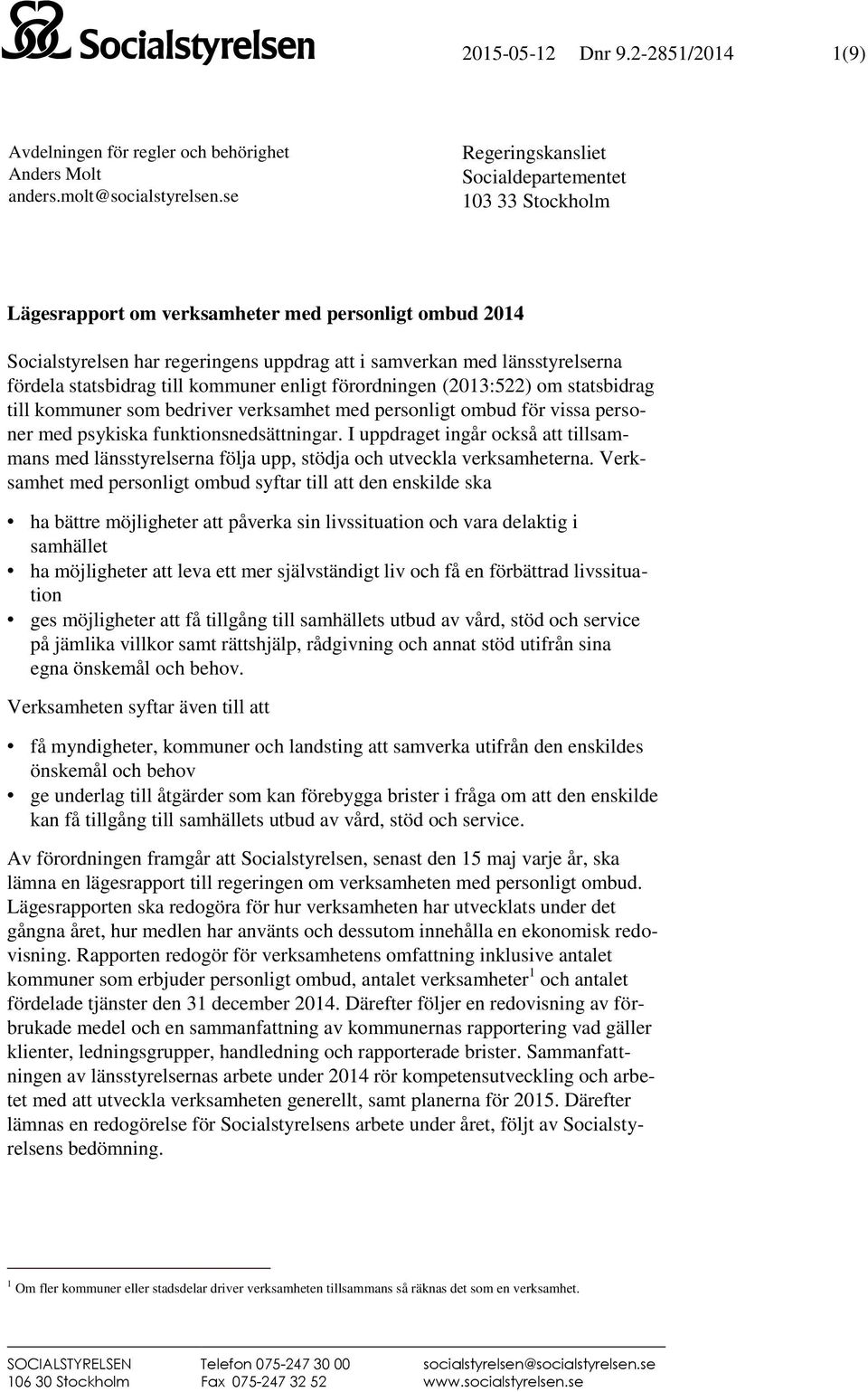 statsbidrag till kommuner enligt förordningen (2013:522) om statsbidrag till kommuner som bedriver verksamhet med personligt ombud för vissa personer med psykiska funktionsnedsättningar.