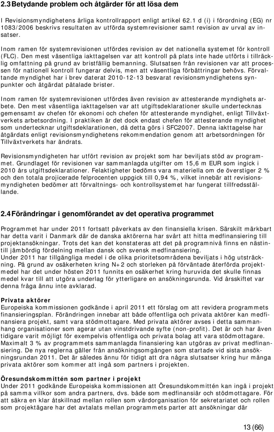 Inom ramen för systemrevisionen utfördes revision av det nationella systemet för kontroll (FLC).