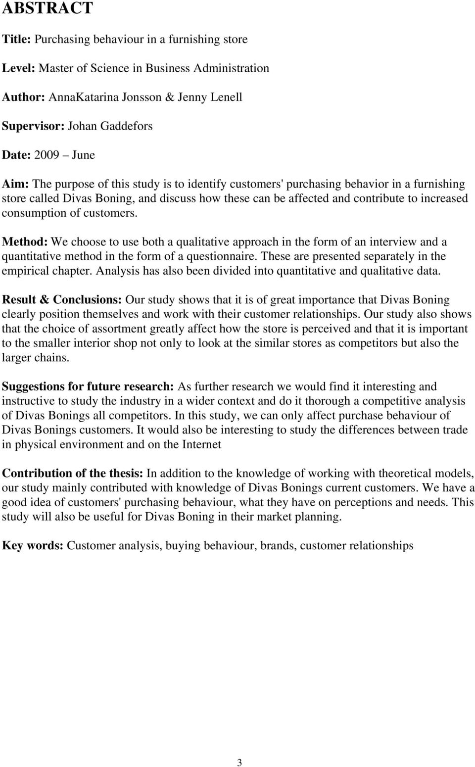 of customers. Method: We choose to use both a qualitative approach in the form of an interview and a quantitative method in the form of a questionnaire.