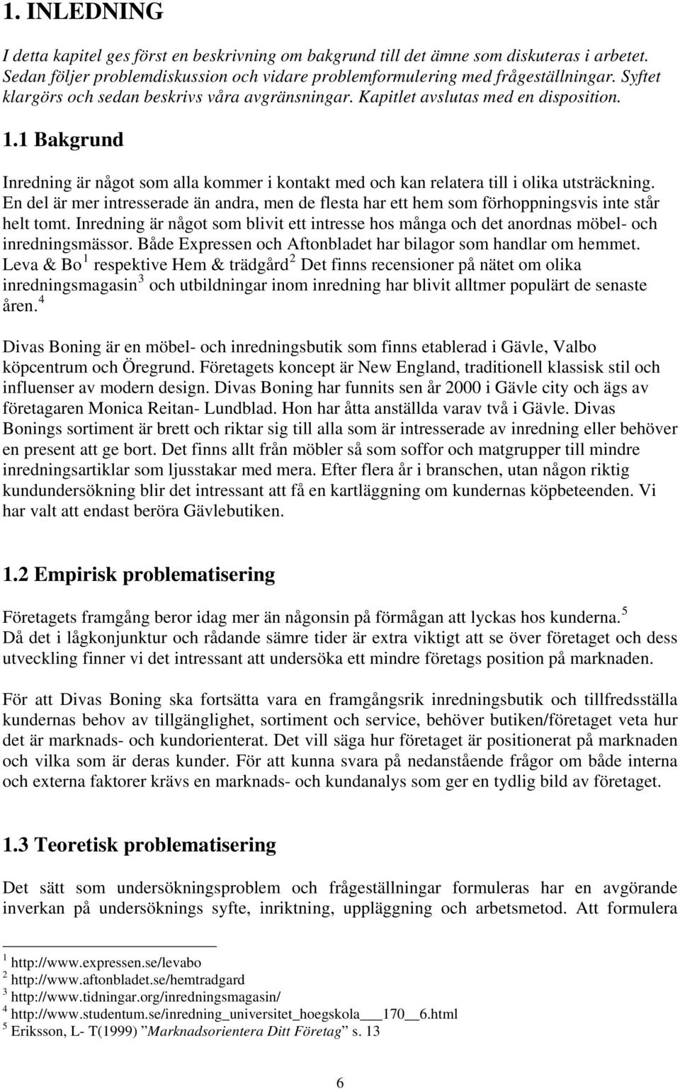 En del är mer intresserade än andra, men de flesta har ett hem som förhoppningsvis inte står helt tomt.