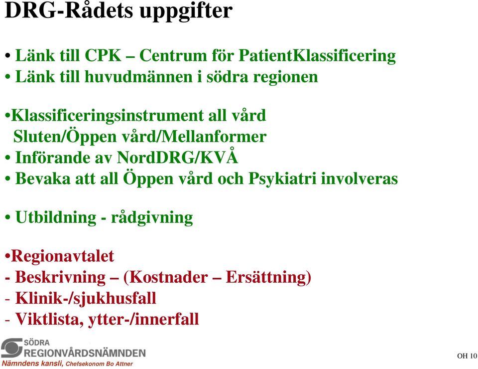 NordDRG/KVÅ Bevaka att all Öppen vård och Psykiatri involveras Utbildning - rådgivning