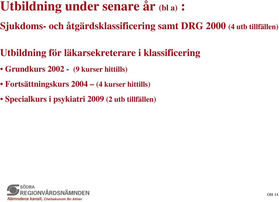 klassificering Grundkurs 2002 - (9 kurser hittills) Fortsättningskurs