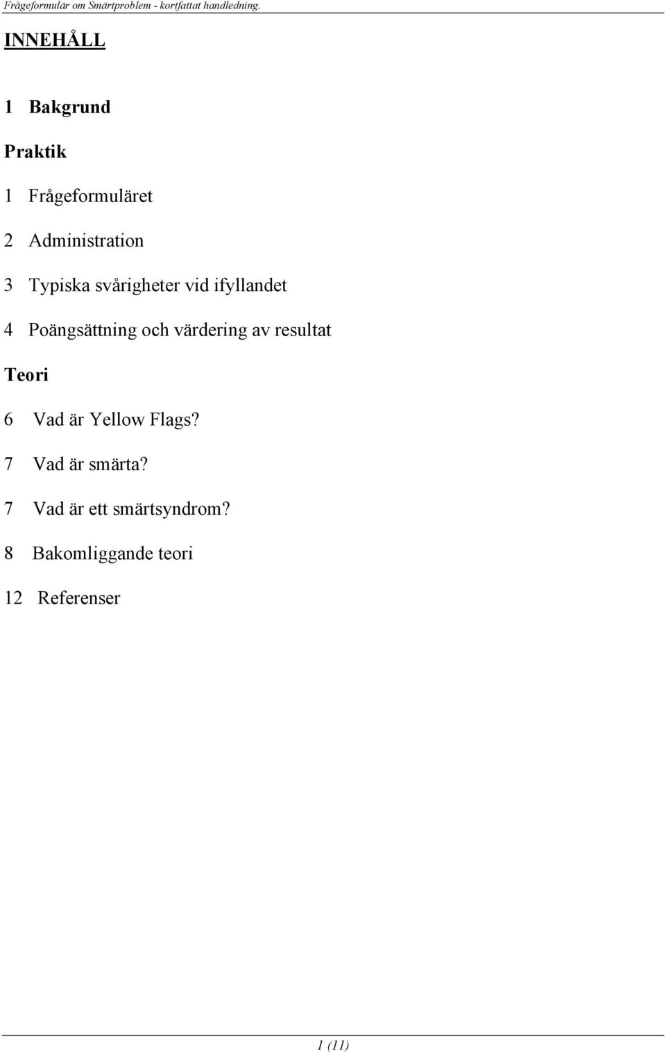 av resultat Teori 6 Vad är Yellow Flags? 7 Vad är smärta?