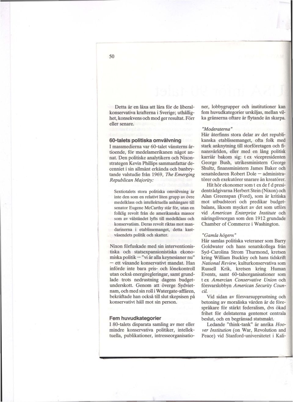 Den politiske analytikern och Nixonstrategen Kevin Phillips sammanfattar decenniet i sin allmänt erkända och banbrytande valstudie från 1969, The Emerging Republican Majority: sextiotalets stora