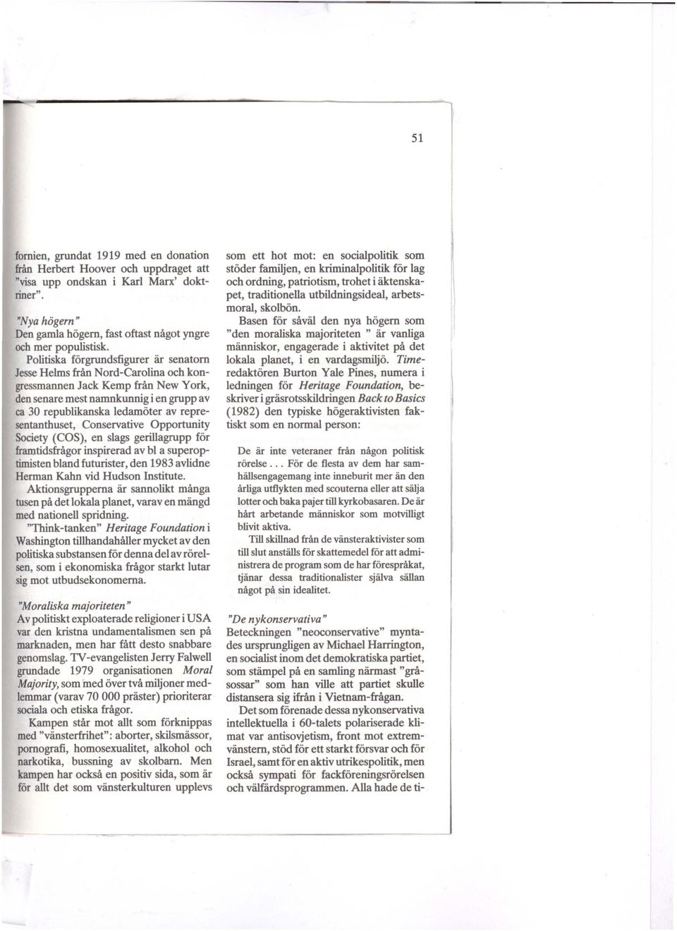 representanthuset, Conservative Opportunity Society (COS), en slags gerillagrupp för framtidsfrågor inspirerad av bl a superoptimisten bland futurister, den 1983 avlidne Herman Kahn vid Hudson