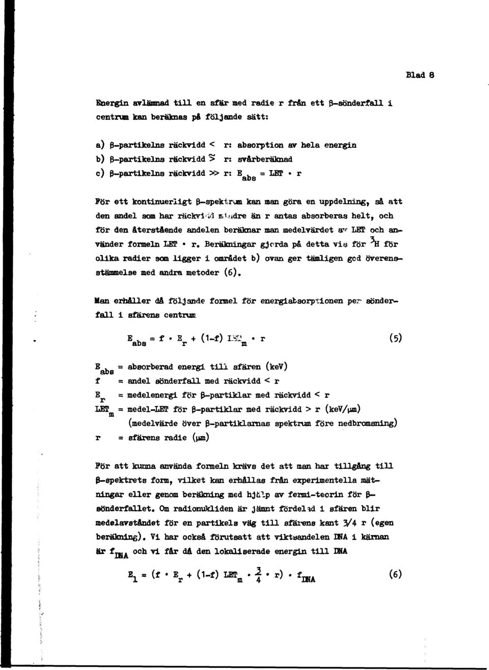 adre än r antas absorberas helt, och för den återstående andelen beräknar man medelvärdet av LET och använder formeln LET r.
