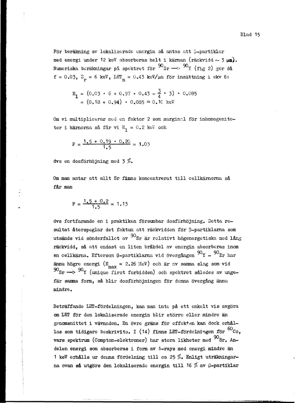 1C kev Om vi multiplicerar mod en faktor 2 som marginal för inhomogenito ter i kärnorna så får vi E = 0.2 key och g 1.5*0.19 o.ao a1o,.