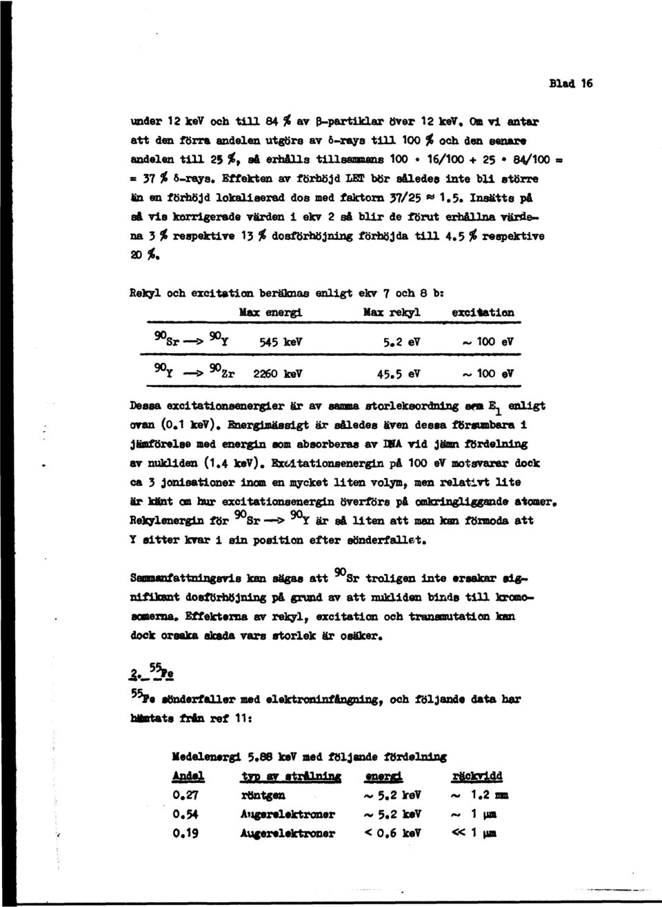 Effekten av förhöjd LET bör således inte bli större än en förhöjd lokaliserad dos med faktorn 37/25»1.