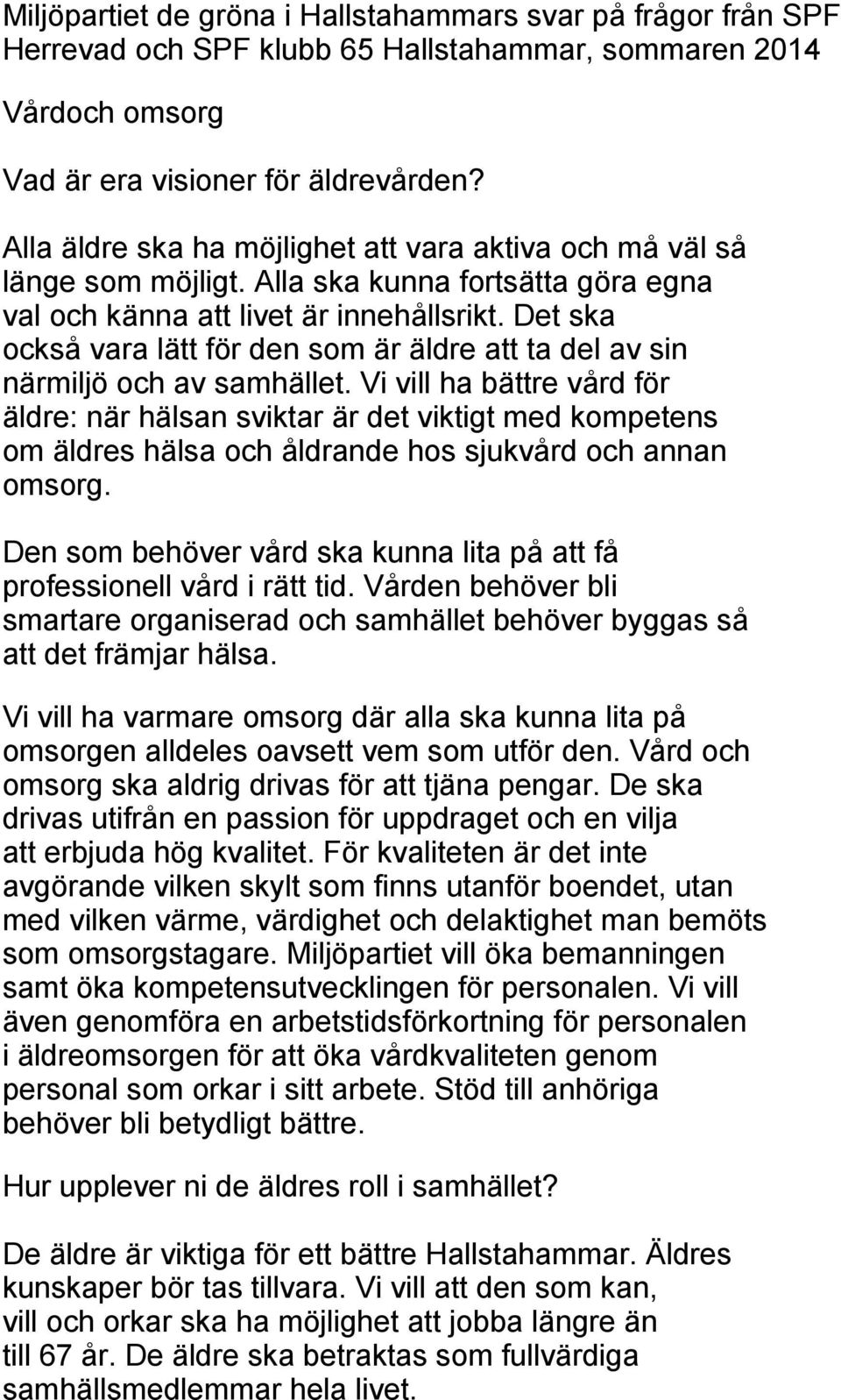 Det ska också vara lätt för den som är äldre att ta del av sin närmiljö och av samhället.