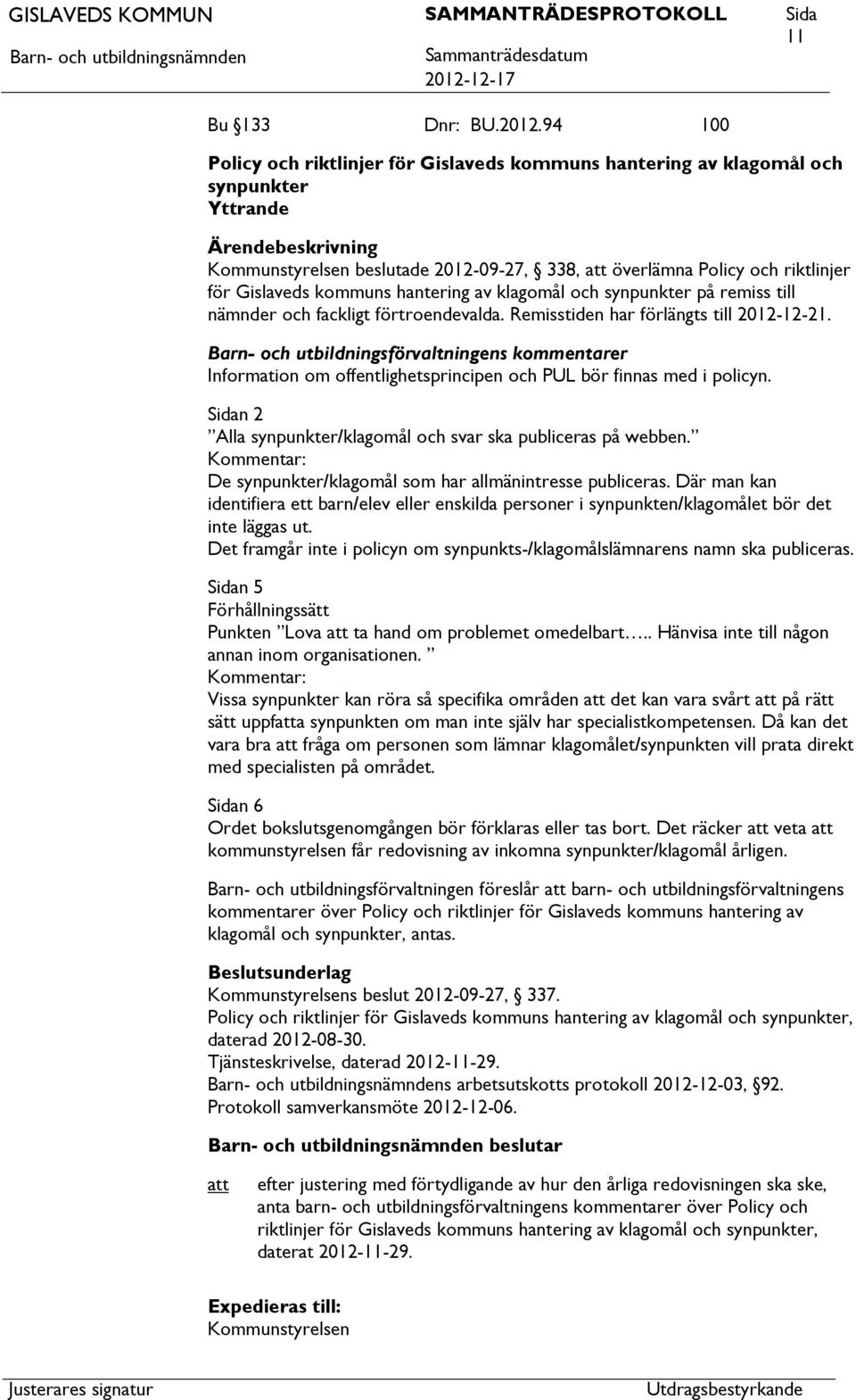hantering av klagomål och synpunkter på remiss till nämnder och fackligt förtroendevalda. Remisstiden har förlängts till 2012-12-21.