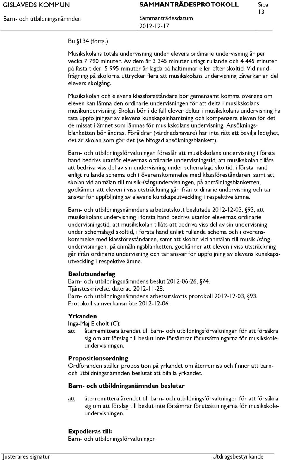 Musikskolan och elevens klassföreståndare bör gemensamt komma överens om eleven kan lämna den ordinarie undervisningen för delta i musikskolans musikundervisning.