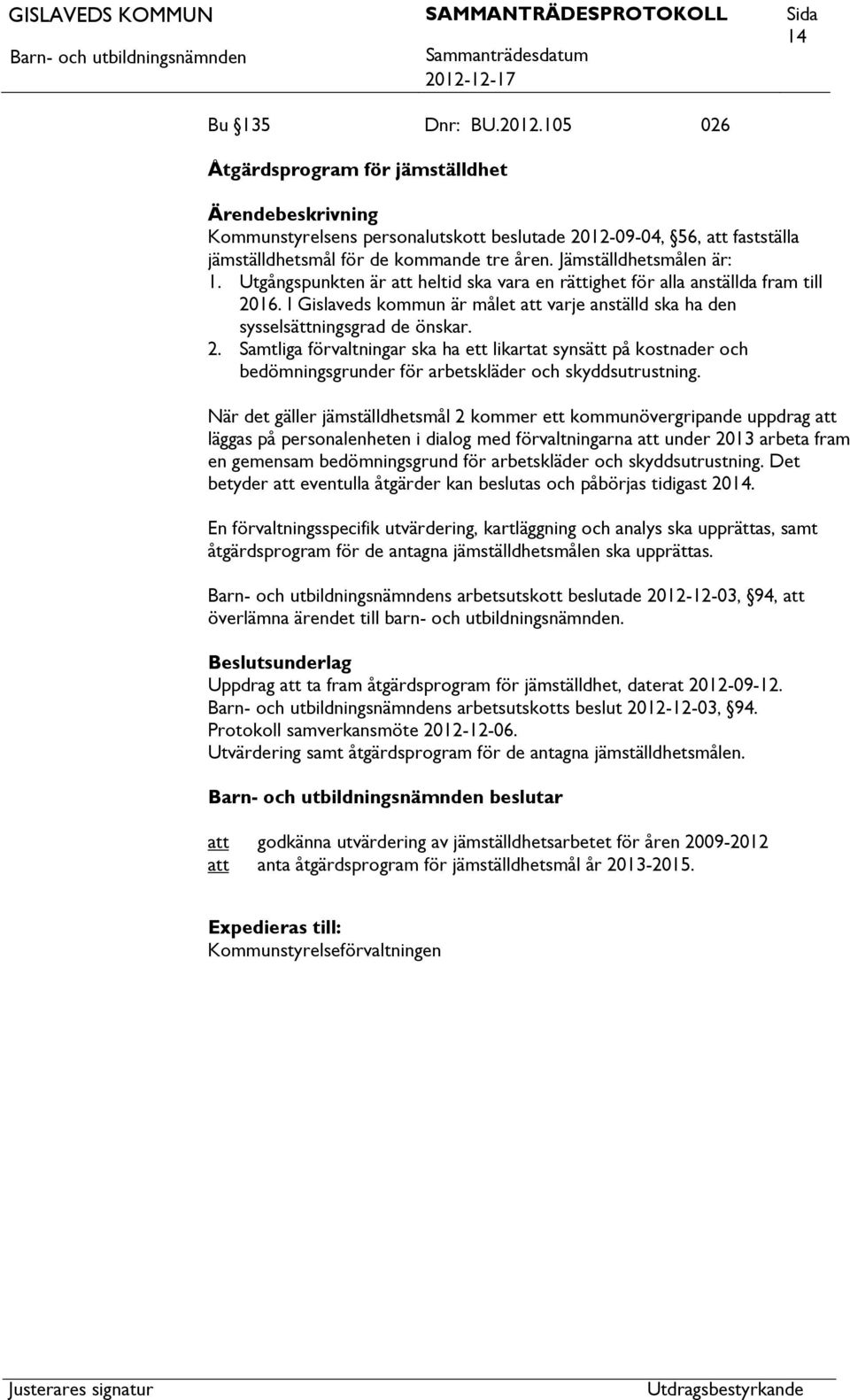 16. I Gislaveds kommun är målet varje anställd ska ha den sysselsättningsgrad de önskar. 2.