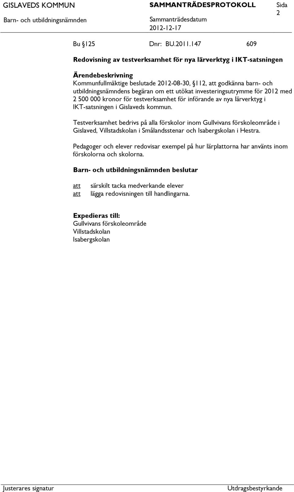 investeringsutrymme för 2012 med 2 500 000 kronor för testverksamhet för införande av nya lärverktyg i IKT-satsningen i Gislaveds kommun.