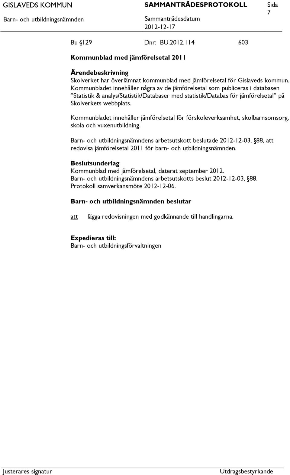 Kommunbladet innehåller jämförelsetal för förskoleverksamhet, skolbarnsomsorg, skola och vuxenutbildning.
