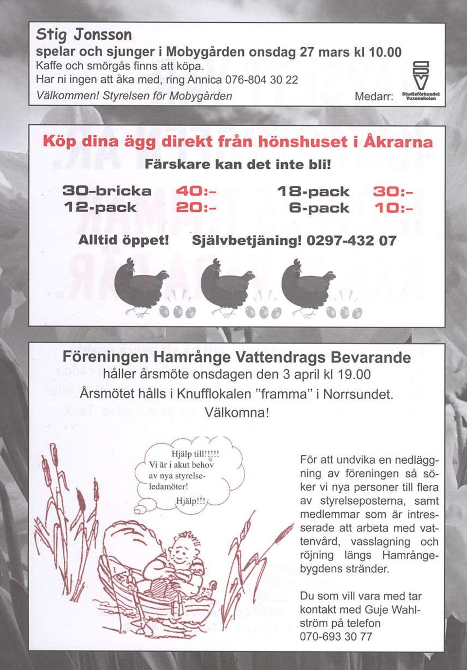 sjaf vbetjening! 0297-432 07 gs{, F6reningen Hamringe Vattendrags Bevarande heller 6rsmdte onsdagen den 3 april kl 19.00 Arsmdtet halls i Knufflokalen "framma" i Norrsundet. Valkomna!