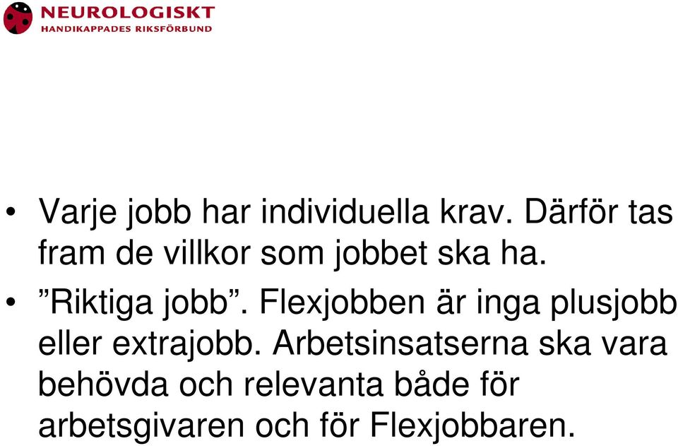 Riktiga jobb. Flexjobben är inga plusjobb eller extrajobb.