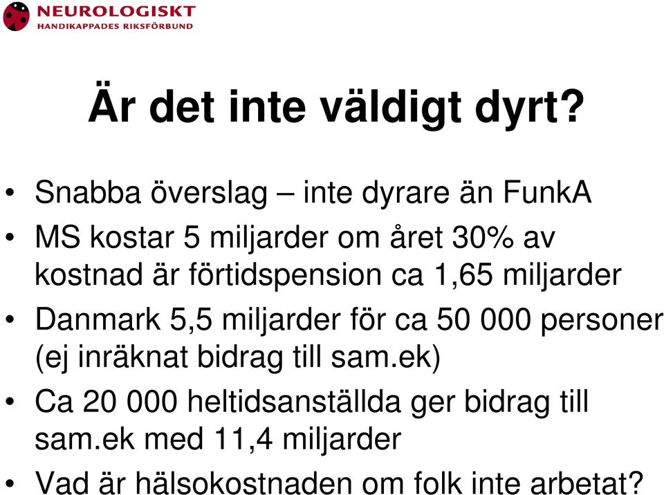 är förtidspension ca 1,65 miljarder Danmark 5,5 miljarder för ca 50 000 personer