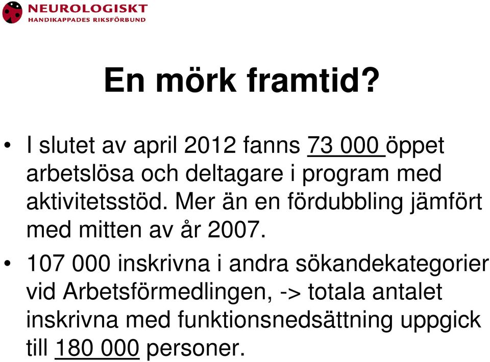 med aktivitetsstöd. Mer än en fördubbling jämfört med mitten av år 2007.