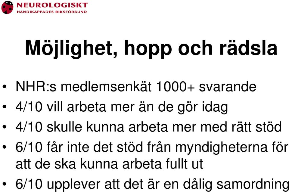 rätt stöd 6/10 får inte det stöd från myndigheterna för att de