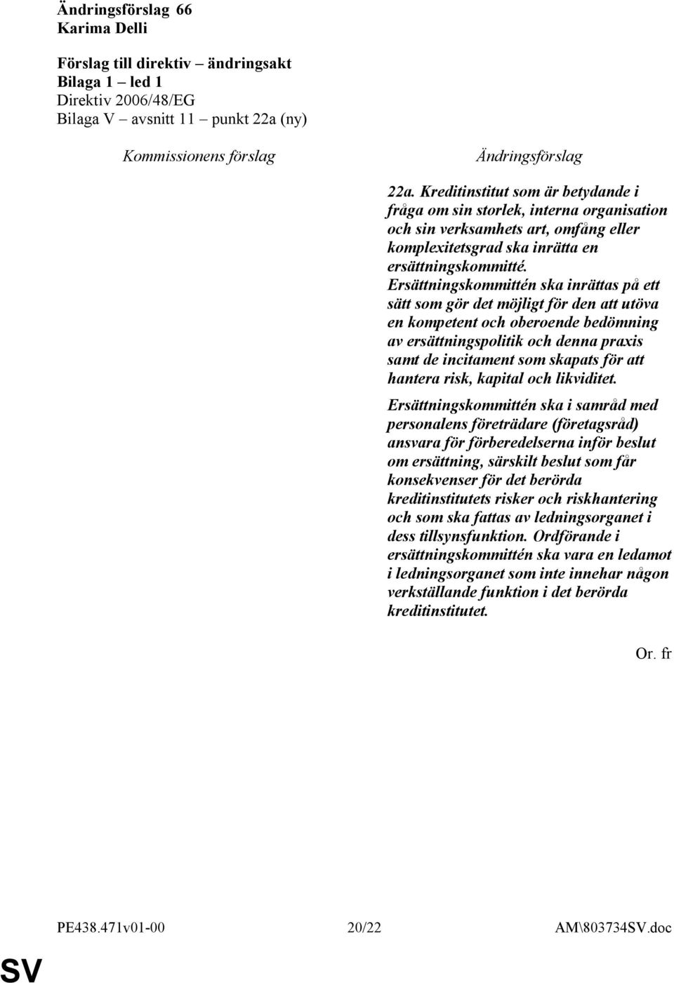 Ersättningskommittén ska inrättas på ett sätt som gör det möjligt för den att utöva en kompetent och oberoende bedömning av ersättningspolitik och denna praxis samt de incitament som skapats för att
