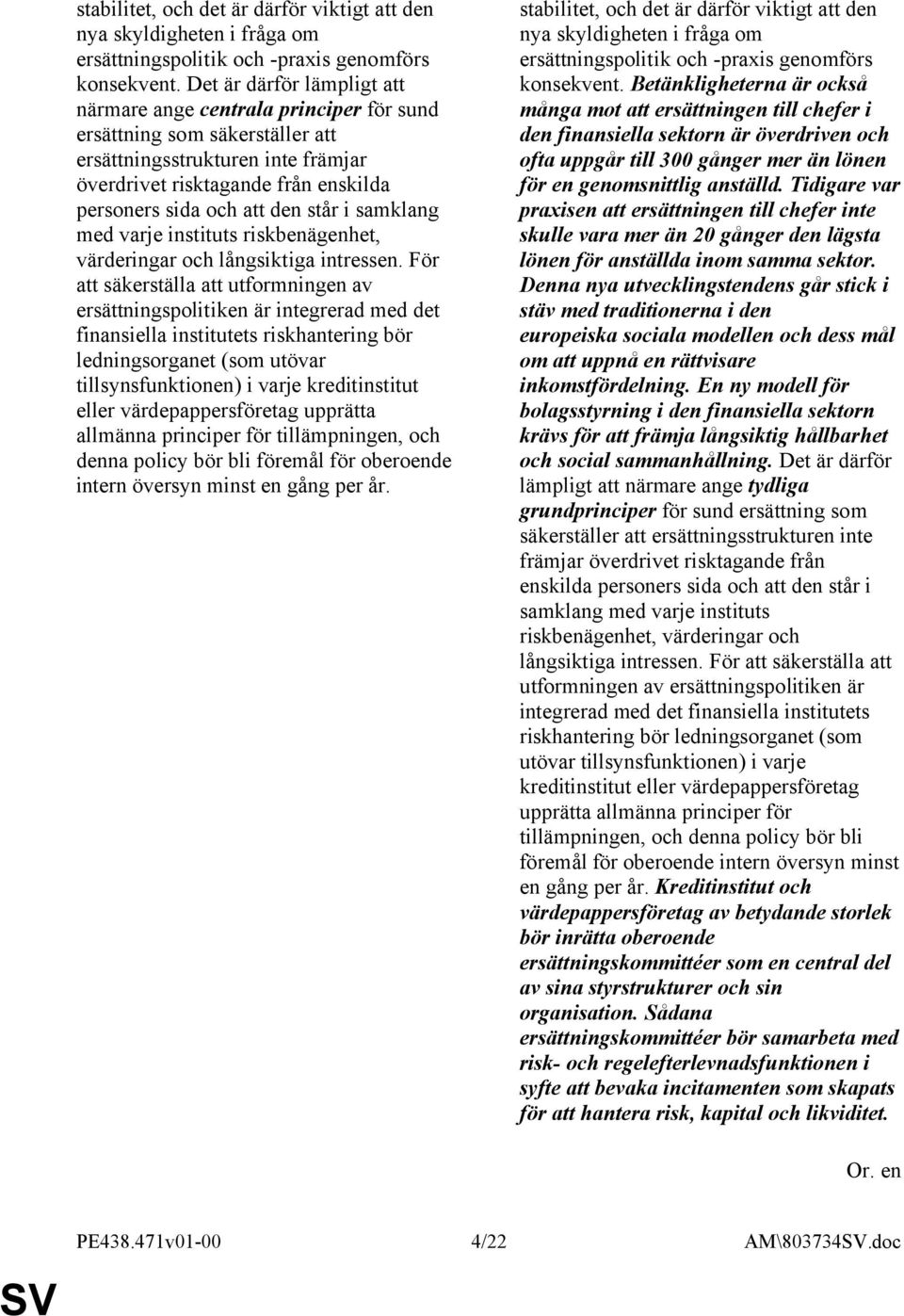 står i samklang med varje instituts riskbenägenhet, värderingar och långsiktiga intressen.