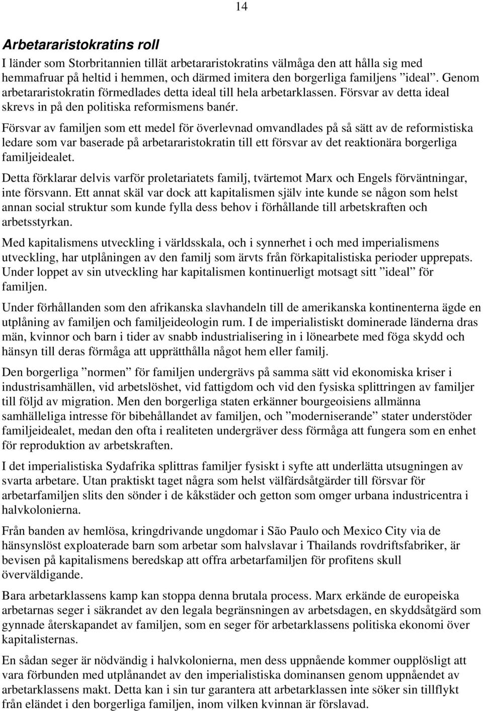 Försvar av familjen som ett medel för överlevnad omvandlades på så sätt av de reformistiska ledare som var baserade på arbetararistokratin till ett försvar av det reaktionära borgerliga