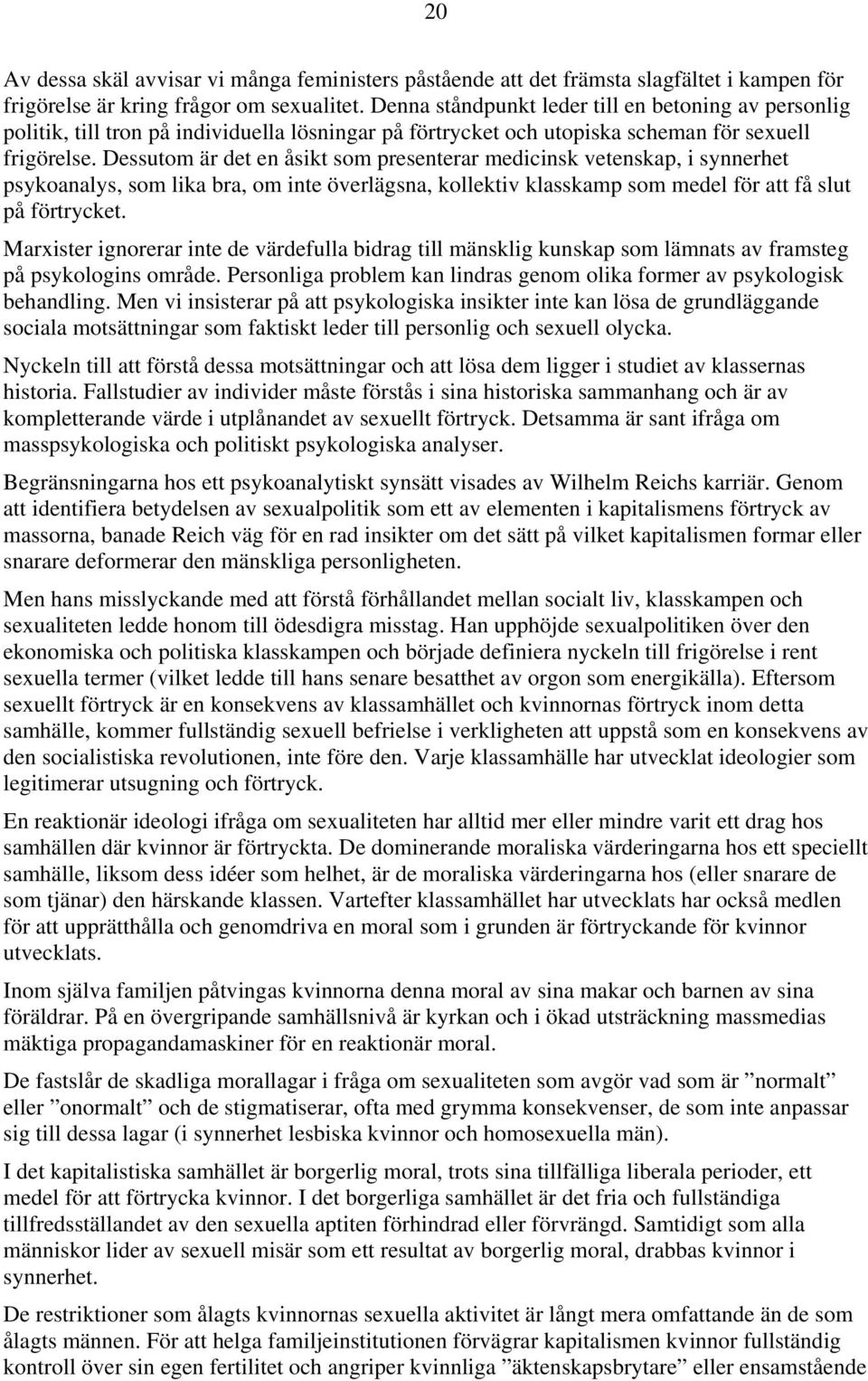 Dessutom är det en åsikt som presenterar medicinsk vetenskap, i synnerhet psykoanalys, som lika bra, om inte överlägsna, kollektiv klasskamp som medel för att få slut på förtrycket.