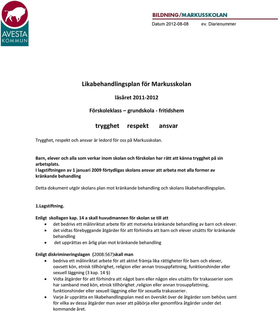 Barn, elever och alla som verkar inom skolan och förskolan har rätt att känna trygghet på sin arbetsplats.