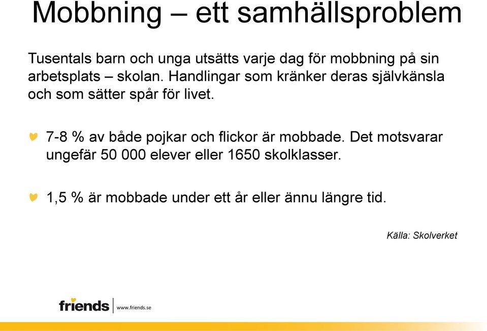 Handlingar som kränker deras självkänsla och som sätter spår för livet.