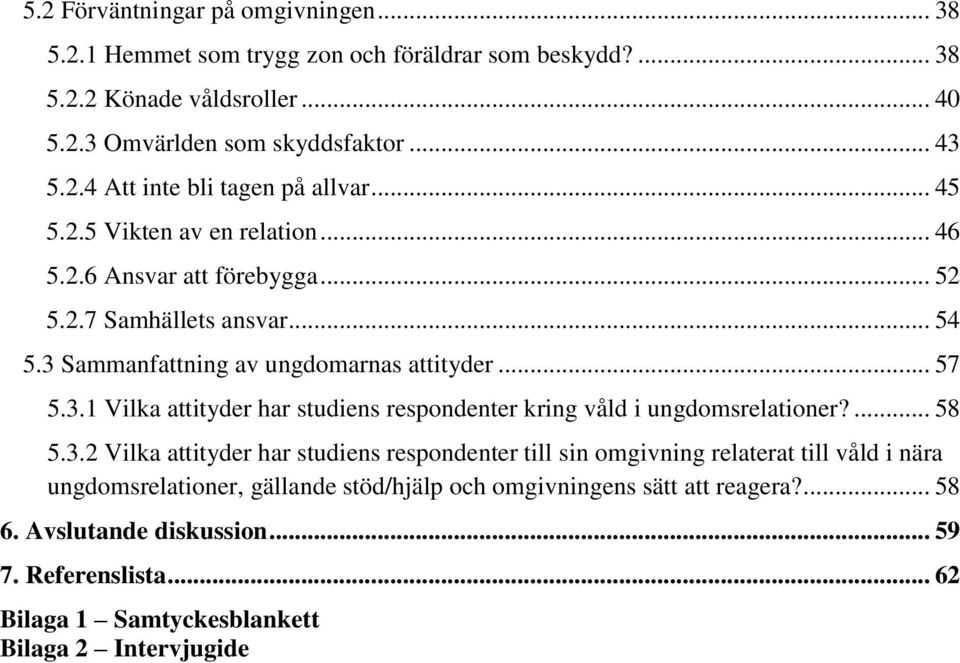 Sammanfattning av ungdomarnas attityder... 57 5.3.