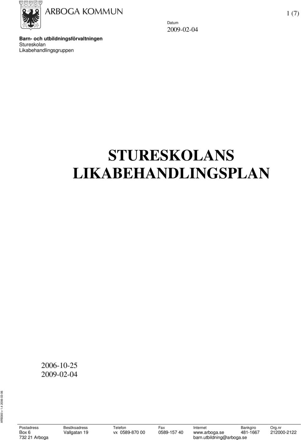 4 2006-03-06 Postadress Besöksadress Telefon Fax Internet Bankgiro Org.