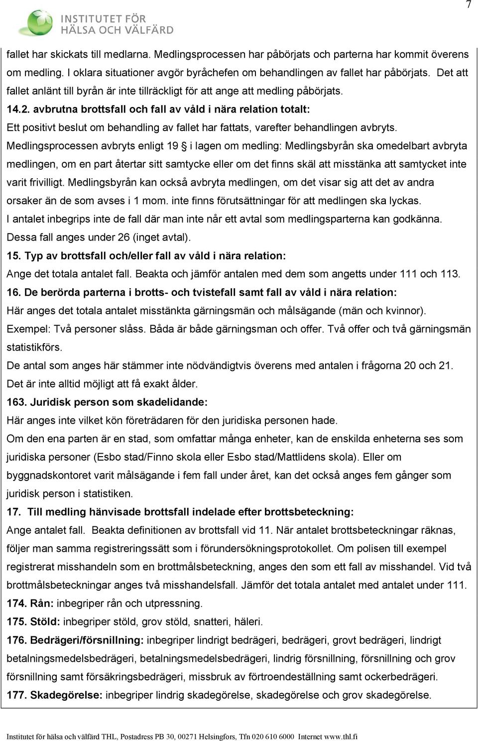 avbrutna brottsfall och fall av våld i nära relation totalt: Ett positivt beslut om behandling av fallet har fattats, varefter behandlingen avbryts.