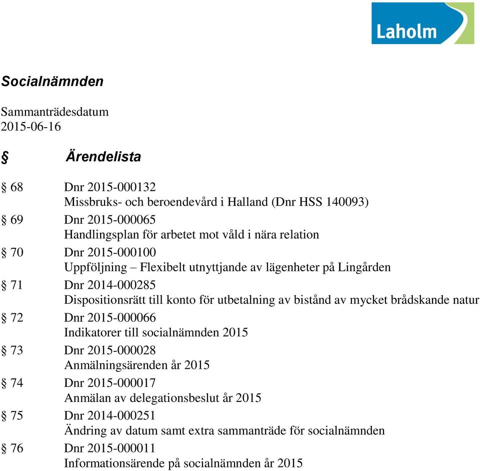 utbetalning av bistånd av mycket brådskande natur 72 Dnr 2015-000066 Indikatorer till socialnämnden 2015 73 Dnr 2015-000028 Anmälningsärenden år 2015 74 Dnr 2015-000017