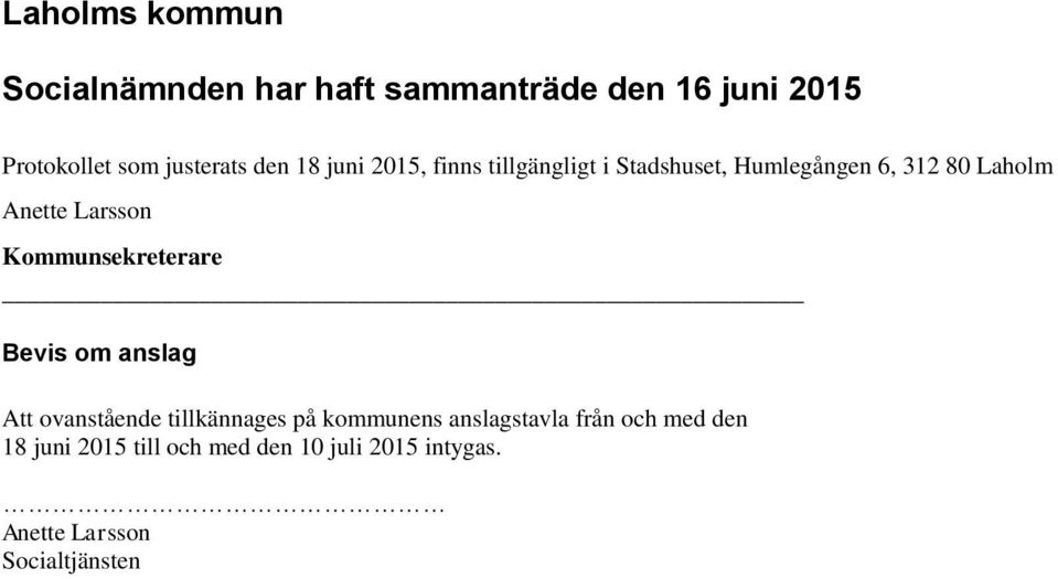 Larsson Kommunsekreterare Bevis om anslag Att ovanstående tillkännages på kommunens