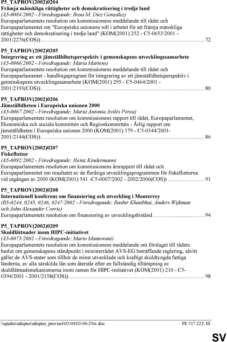 demokratisering i tredje land" (KOM(2001) 252 - C5-0653/2001-2001/2276(COS)).