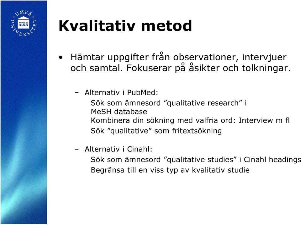 Alternativ i PubMed: Sök som ämnesord qualitative research i MeSH database Kombinera din sökning