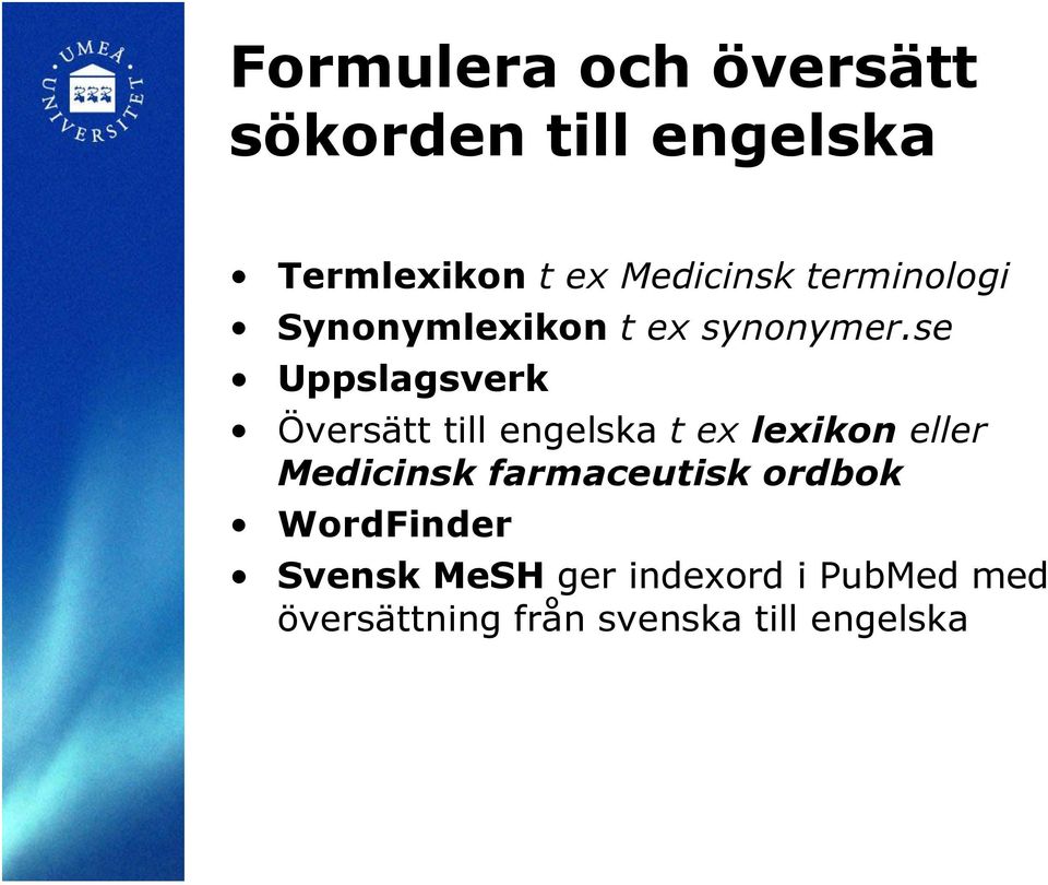 se Uppslagsverk Översätt till engelska t ex lexikon eller Medicinsk