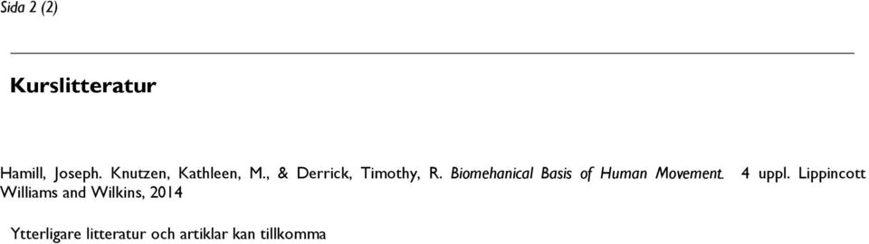 Biomehanical Basis of Human Movement. 4 uppl.