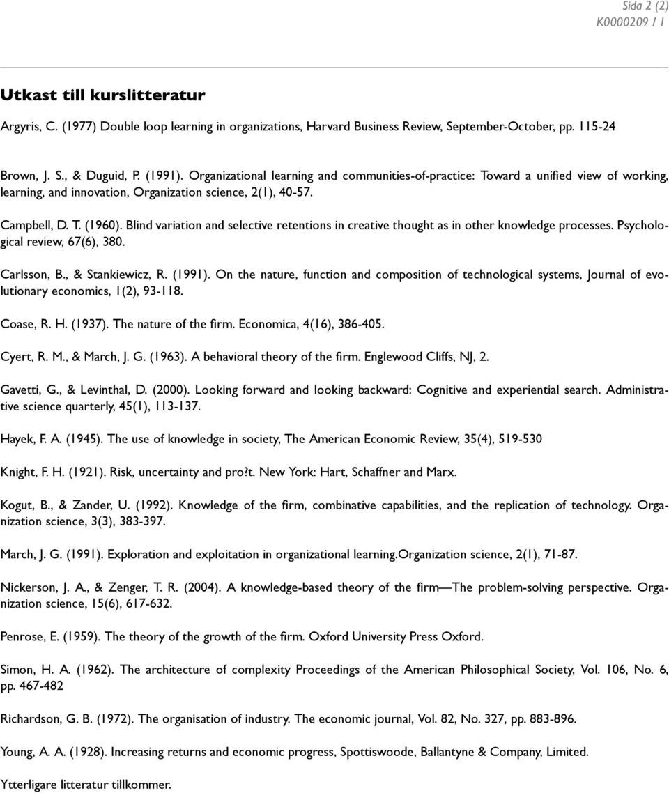 Blind variation and selective retentions in creative thought as in other knowledge processes. Psychological review, 67(6), 380. Carlsson, B., & Stankiewicz, R. (1991).