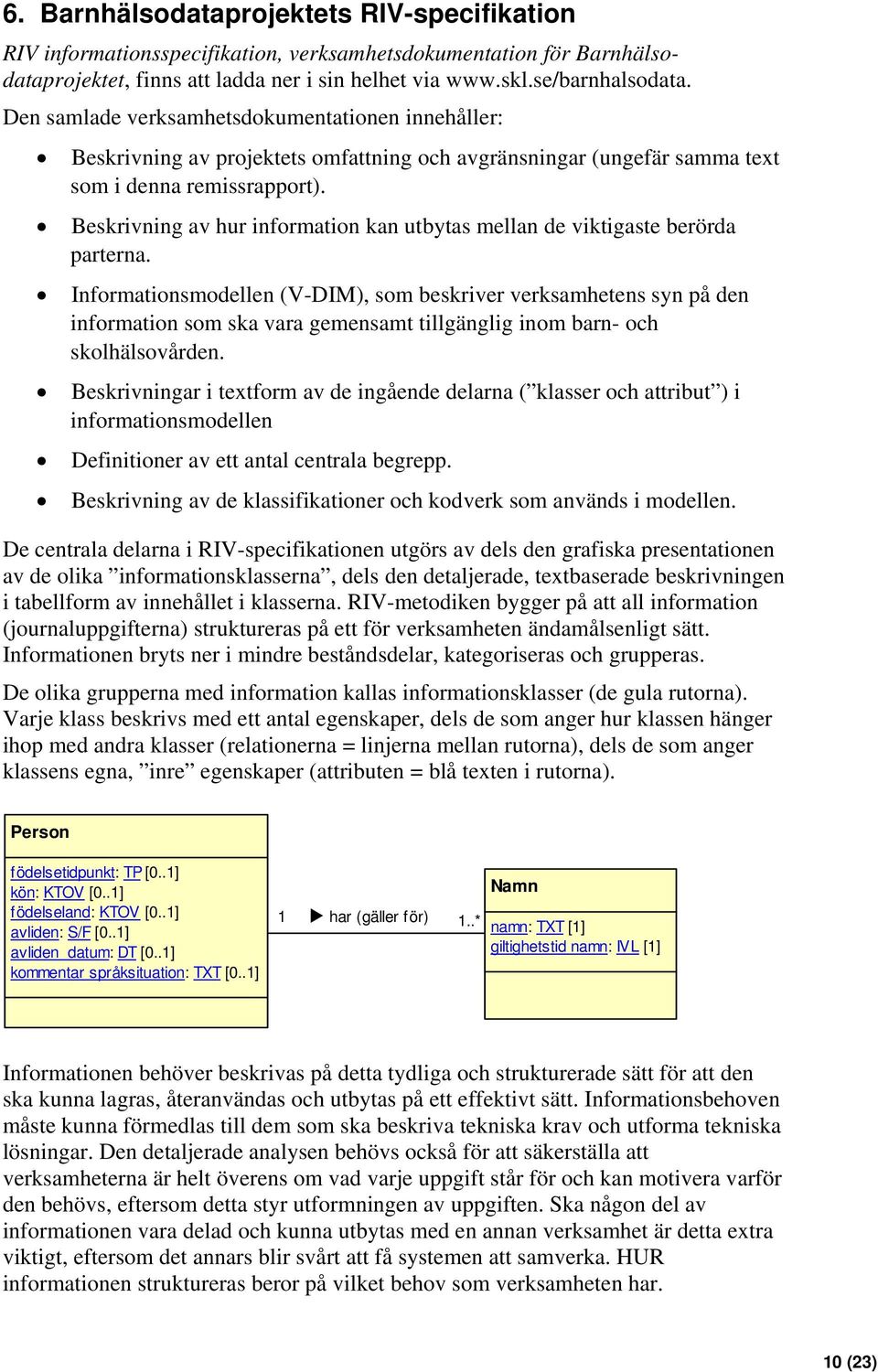 Beskrivning av hur information kan utbytas mellan de viktigaste berörda parterna.