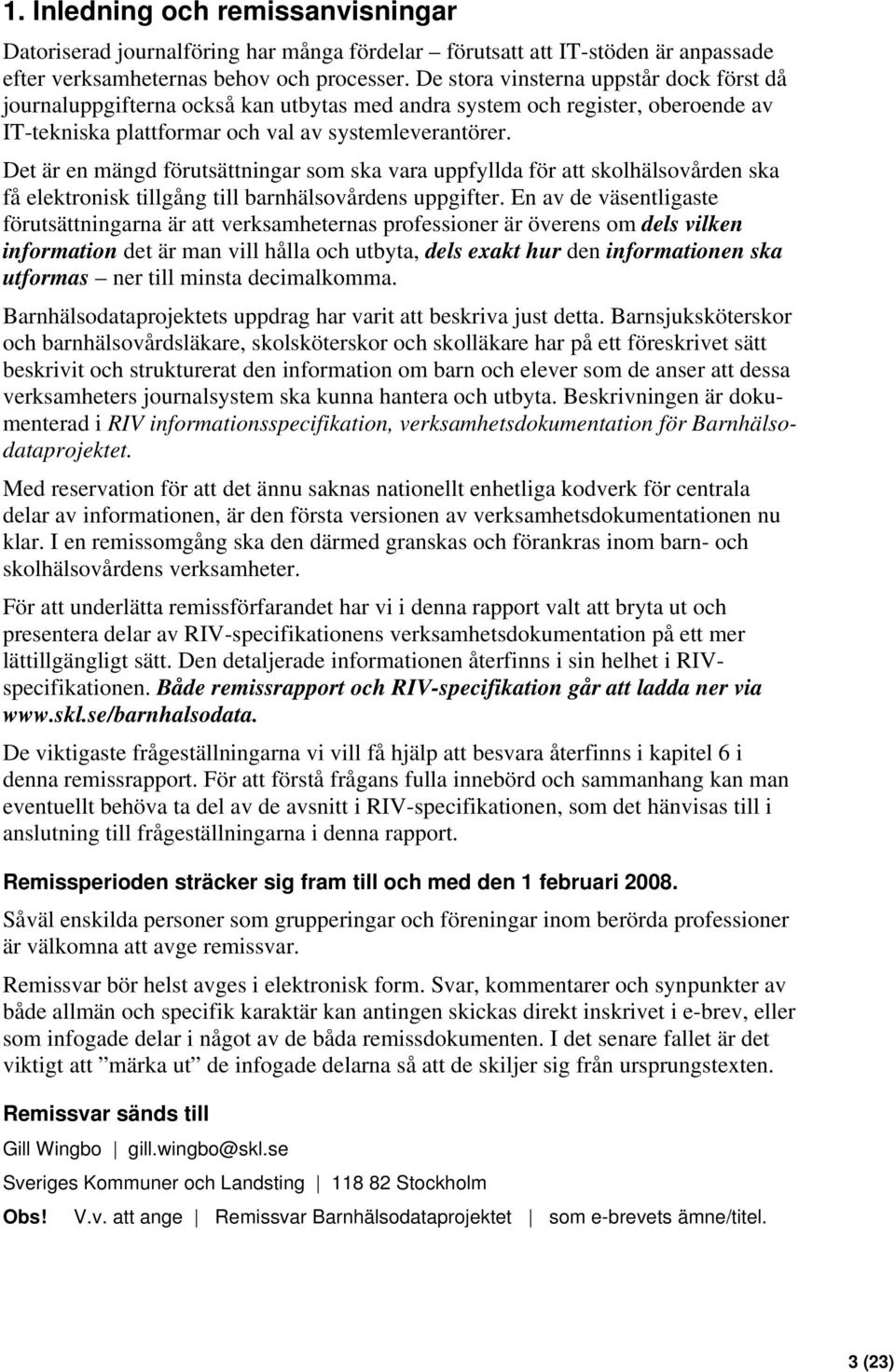 Det är en mängd förutsättningar som ska vara uppfyllda för att skolhälsovården ska få elektronisk tillgång till barnhälsovårdens uppgifter.