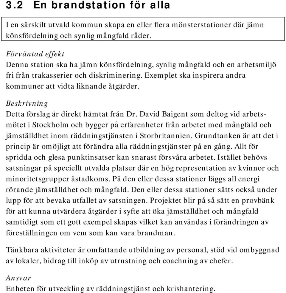 Exemplet ska inspirera andra kommuner att vidta liknande åtgärder. Beskrivning Detta förslag är direkt hämtat från Dr.