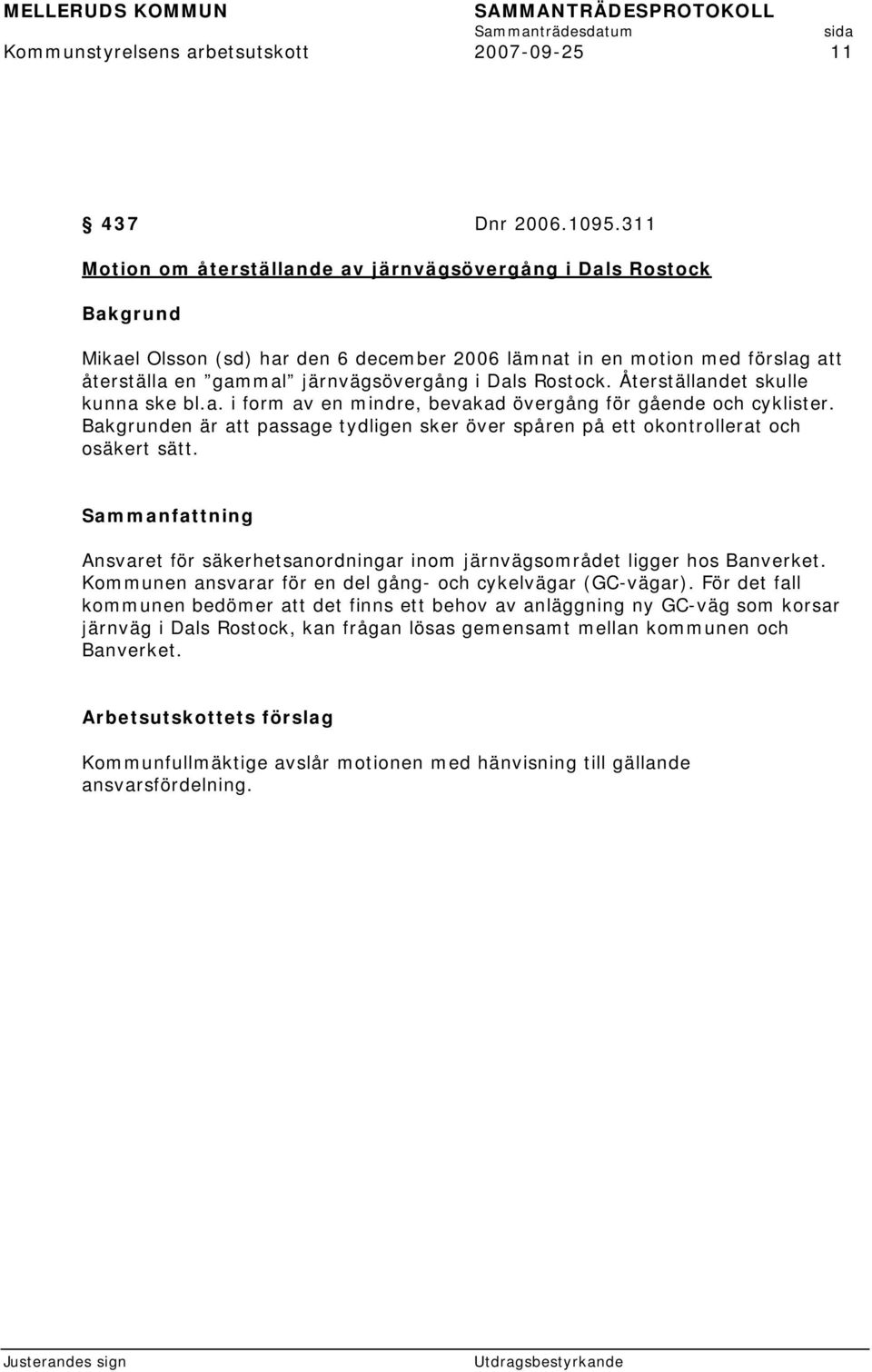Återställandet skulle kunna ske bl.a. i form av en mindre, bevakad övergång för gående och cyklister. en är att passage tydligen sker över spåren på ett okontrollerat och osäkert sätt.